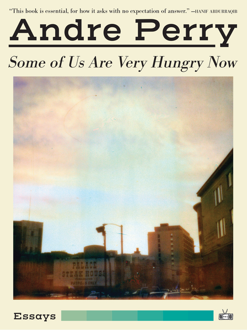 Title details for Some of Us Are Very Hungry Now by Andre Perry - Available